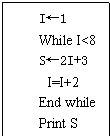 文本框: I←1
While I<8
S←2I+3
 I=I+2
End while
Print S
